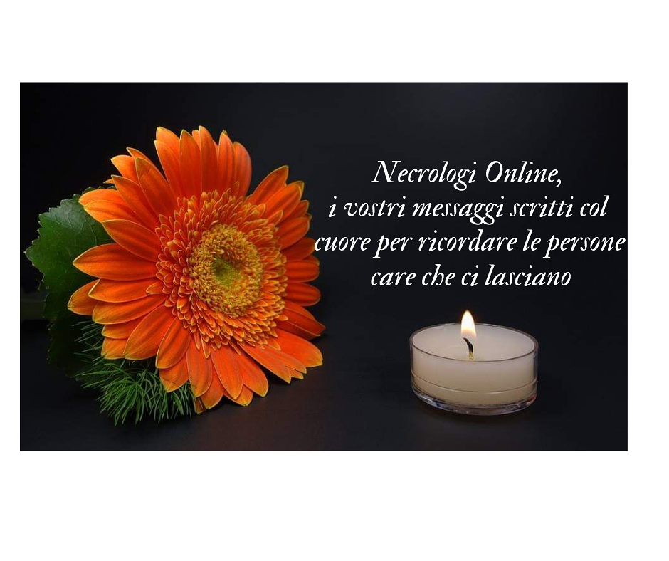 Necrologi Online, i vostri messaggi scritti col cuore per ricordare le persone care che ci lasciano